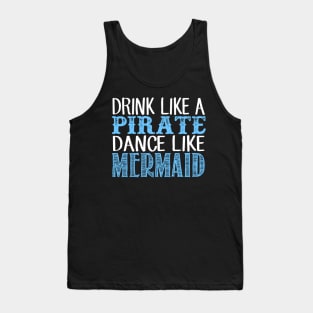 Drink Like A Pirate Dance Like A Mermaid Tank Top